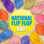 NATIONAL FLIP FLOP DAY – Third Friday in June