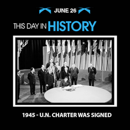 This Day in History June 26 1945 U.N. Charter Was Signed