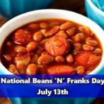 NATIONAL BEANS ‘N’ FRANKS DAY – July 13