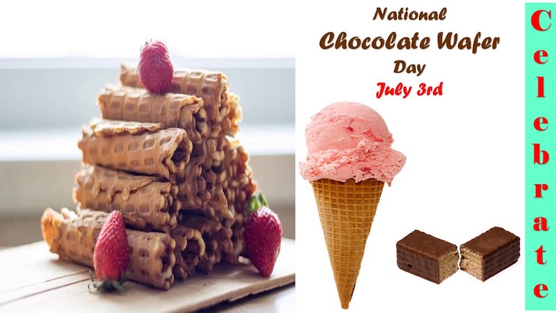 NATIONAL CHOCOLATE WAFER DAY – July 3