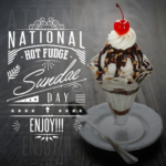 NATIONAL HOT FUDGE SUNDAE DAY – July 25