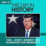 This Day in History July 13, 1960 John F. Kennedy was Nominated for Presidency
