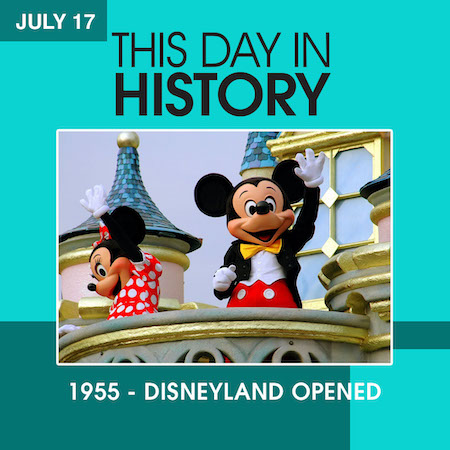This Day in History July 17, 1955 Disneyland Opened