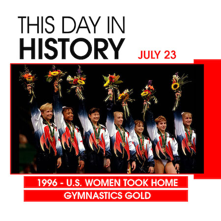 This Day in History July 23, 1996 U.S. Women Took Home Gymnastics GOLD