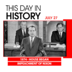 This Day in History July 27, 1974 House Began Impeachment of Nixon