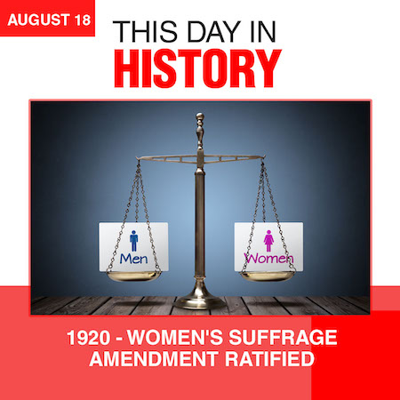 This Day in History August 18, 1920 Women’s Suffrage Amendment Ratified