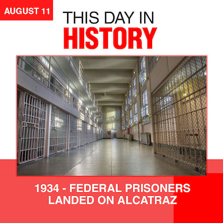 This Day in History August 11, 1934 Federal Prisoners Landed on Alcatraz