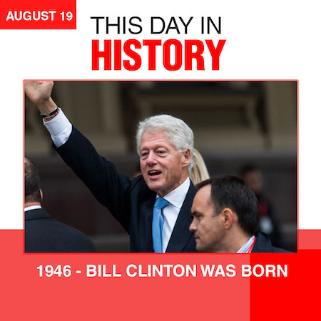 This Day in History August 19, 1946 Bill Clinton Was Born