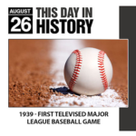 This Day in History August 26, 1939 First Televised Major League Baseball Game