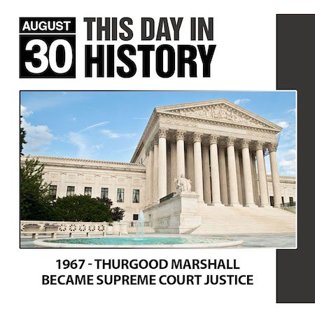 This Day in History August 30, 1967 Thurgood Marshall Became Supreme Court Justice