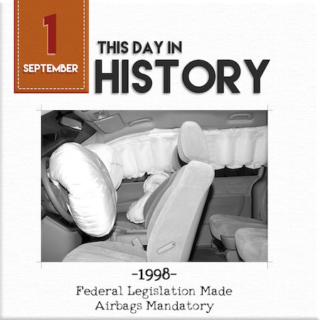 This Day in History September 1, 1998 Federal Legislation made airbags mandatory