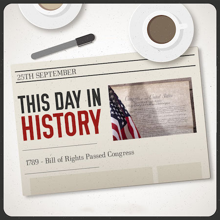 This Day in History September 25, 1789 Bill of Rights Passed Congress