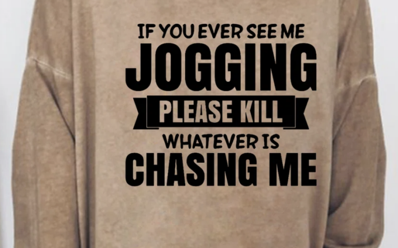 Expressions:  If You Ever See Me Jogging Kill Whatever Is Chasing Me