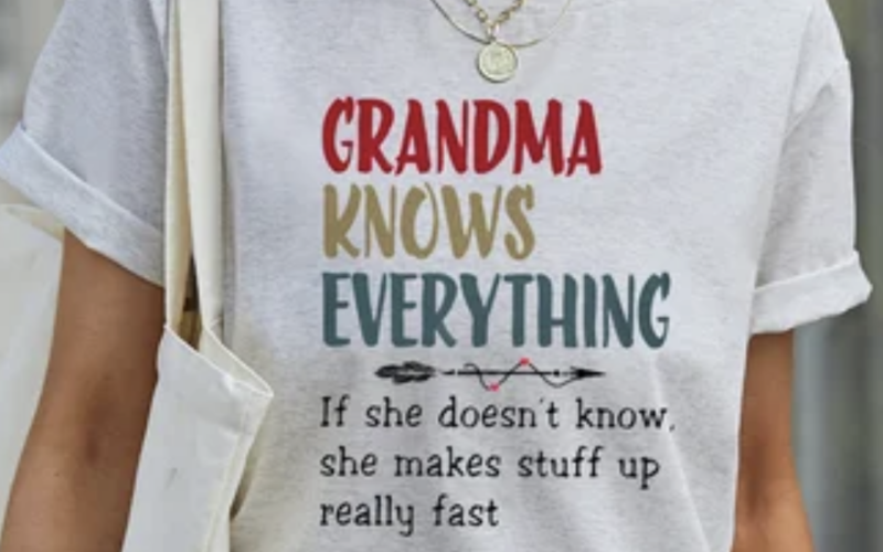Expressions: Grandma Knows Everything, If She Doesn’t Know, She Makes Stuff Up Really Fast